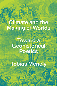 Read an Excerpt from “Climate the Making of Worlds” by Tobias Menely