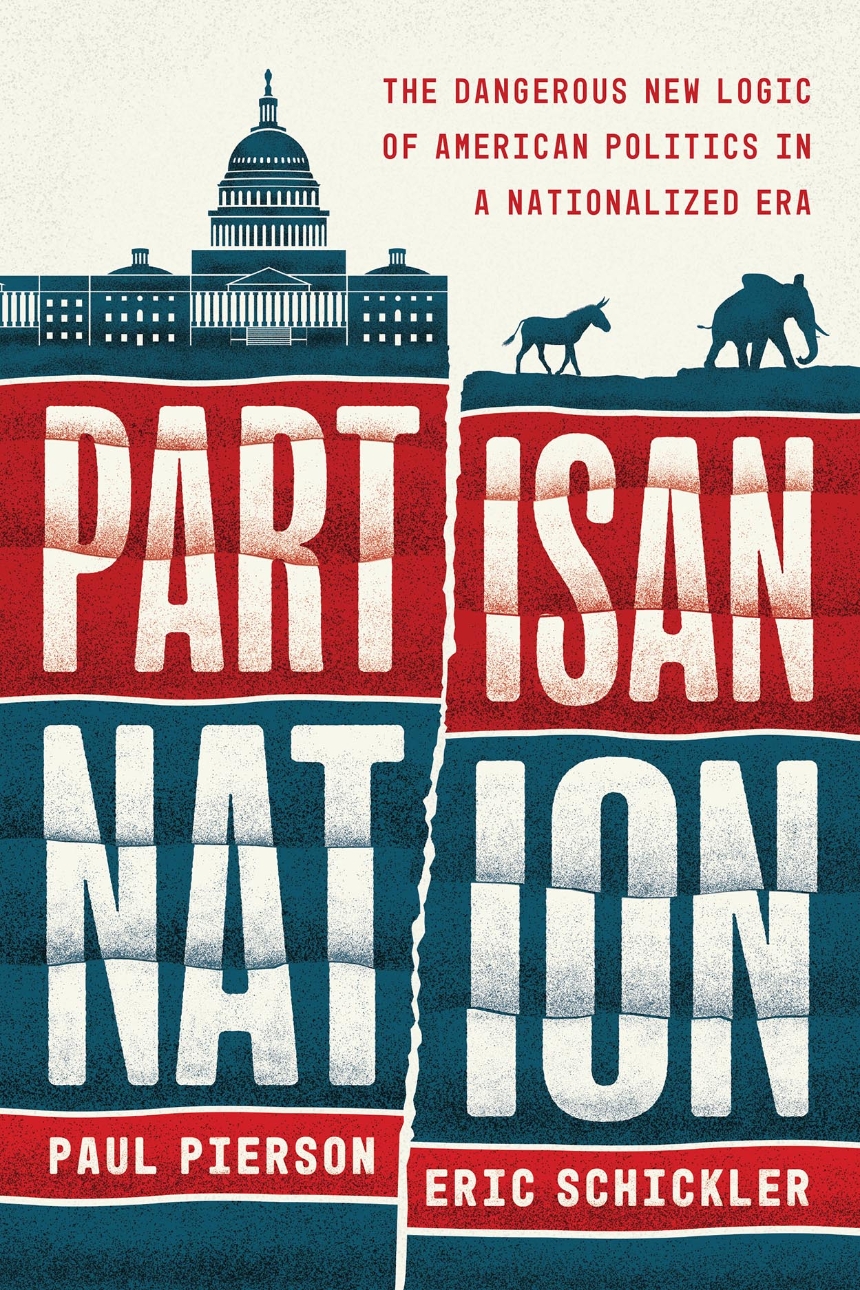 Read an Excerpt from “Partisan Nation: The Dangerous New Logic of American Politics in a Nationalized Era” by Paul Pierson and Eric Schickler