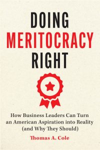Book cover of Doing Meritocracy Right by Thomas A. Cole. The title is in bold black and red text above a red ribbon with a star emblem. The subtitle reads, “How Business Leaders Can Turn an American Aspiration into Reality (and Why They Should).” The author’s name appears in red at the bottom. The background is light beige with a subtle textured finish.