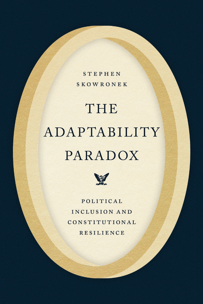 Read an Excerpt from “The Adaptability Paradox” by Stephen Skowronek