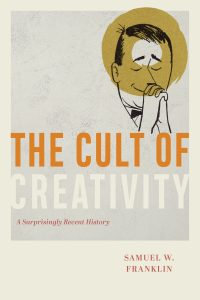 Book cover of “The Cult of Creativity” by Samuel W. Franklin