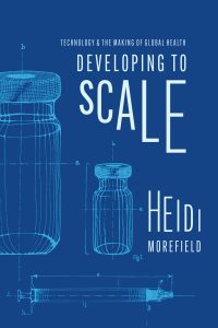 The cover of Developing to Scale: Technology and the Making of Global Health by Heidi Morefield.