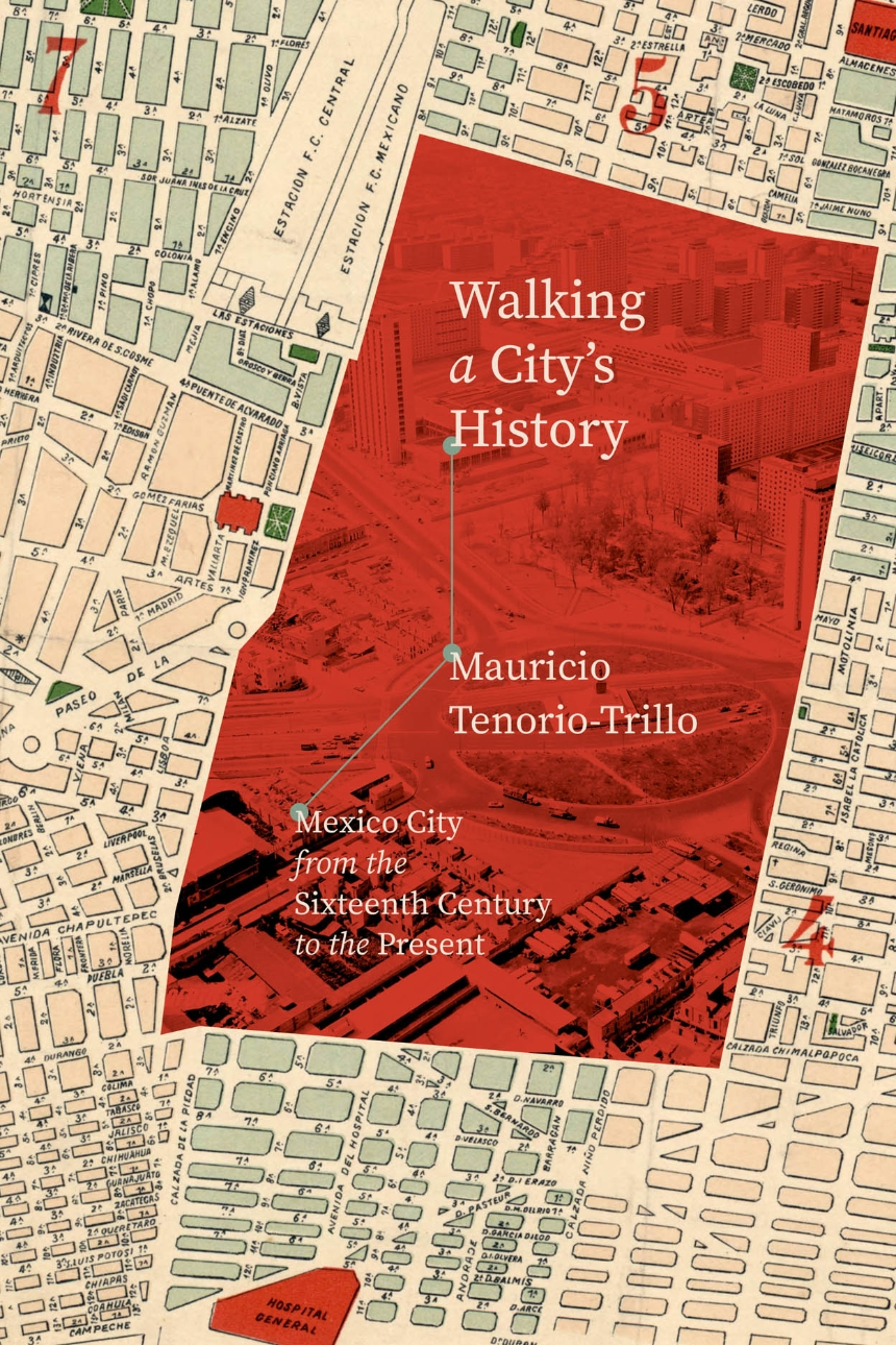 Read an Excerpt from “Walking a City’s History” by Mauricio Tenorio-Trillo