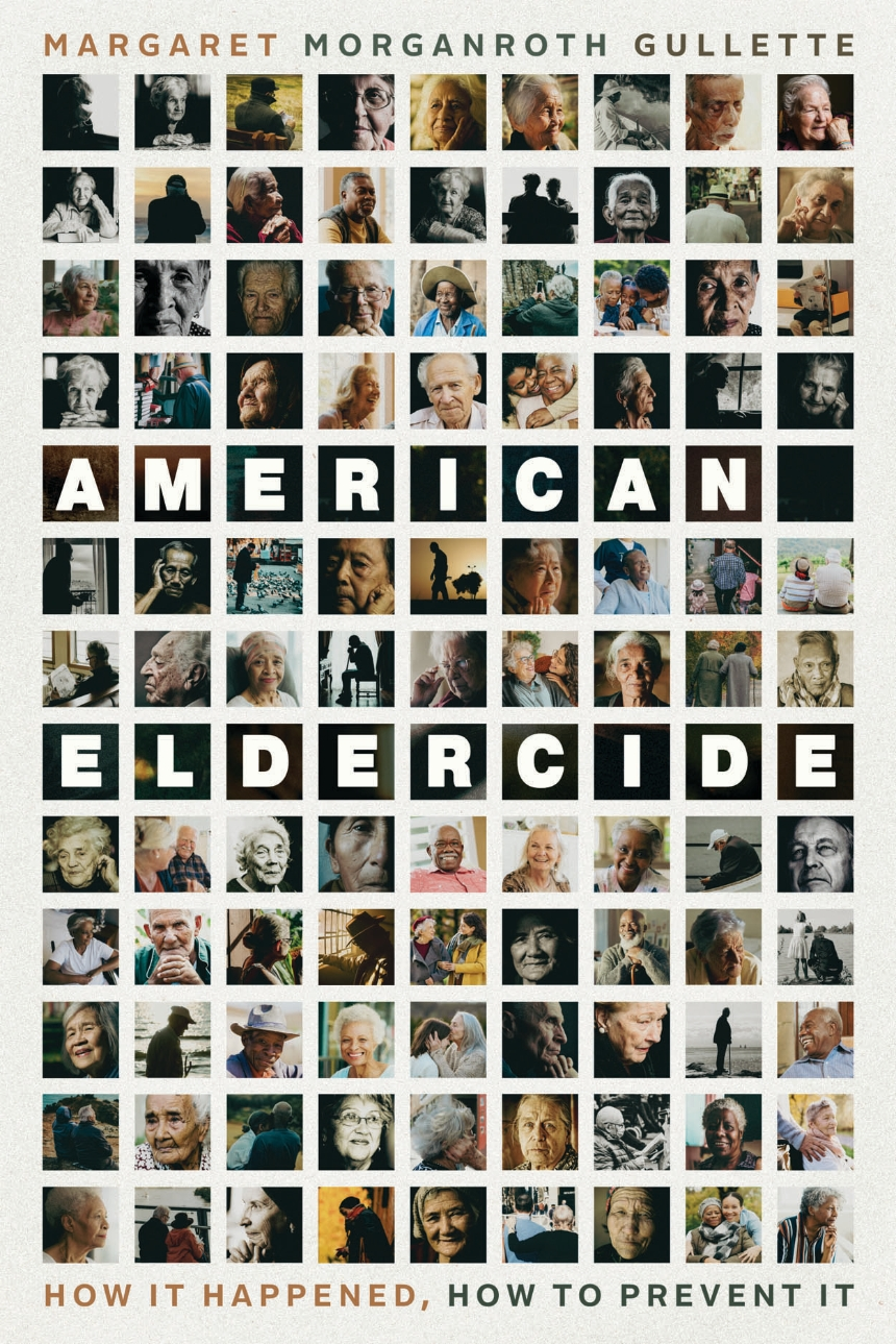 A Guest Post from Margaret Gullette, author of “American Eldercide”